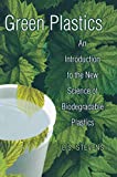 Green Plastics: An Introduction to the New Science of Biodegradable Plastics (English...